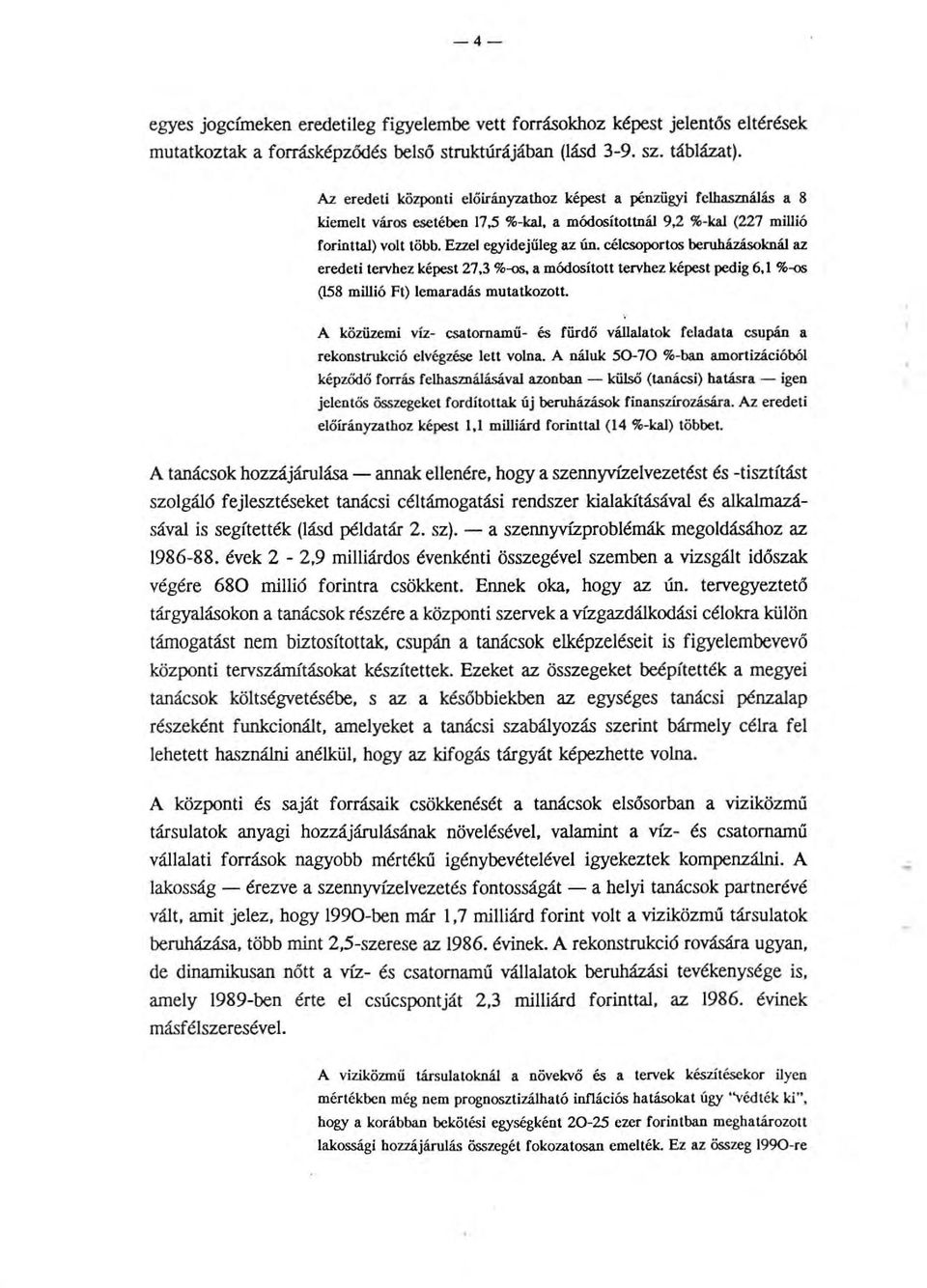 célcsoportos beruházásoknál az eredeti tervhez képest 27,3 %-<>S, a módosított tervhez képest pedig 6,1 %-<>S (158 millió Ft) lemaradás mutatkozott.