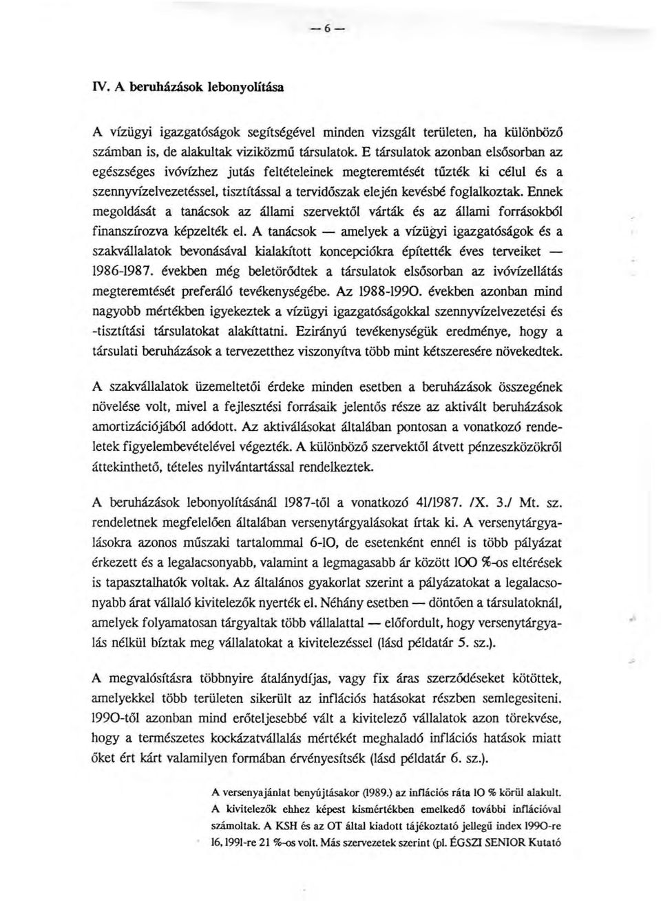 Ennek megoldását a tanácsok az állami szervektől várták és az állami forrásokból finanszírozva képzelték el.