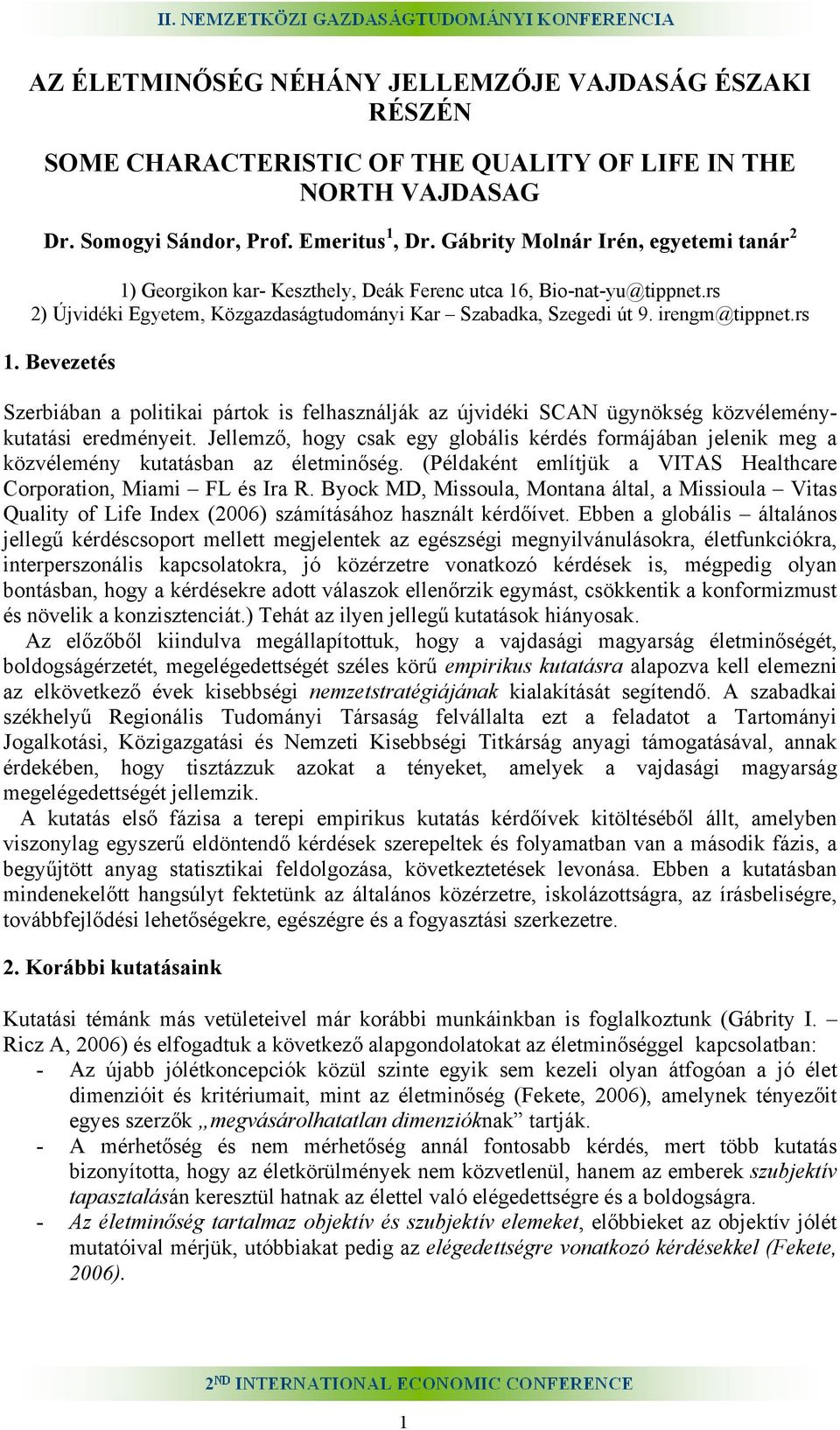 Bevezetés Szerbiában a politikai pártok is felhasználják az újvidéki SCAN ügynökség közvéleménykutatási eredményeit.