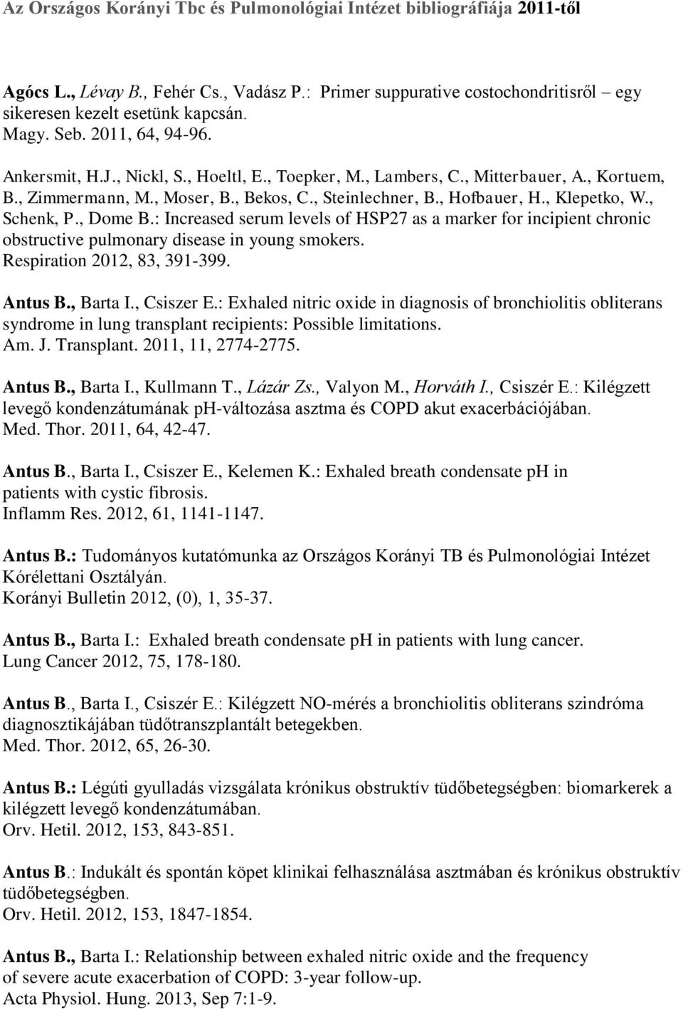 , Schenk, P., Dome B.: Increased serum levels of HSP27 as a marker for incipient chronic obstructive pulmonary disease in young smokers. Respiration 2012, 83, 391-399. Antus B., Barta I., Csiszer E.