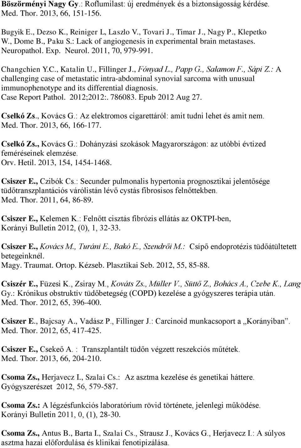 , Sápi Z.: A challenging case of metastatic intra-abdominal synovial sarcoma with unusual immunophenotype and its differential diagnosis. Case Report Pathol. 2012;2012:. 786083. Epub 2012 Aug 27.