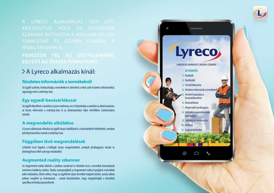 A Lyreco alkalmazás kínál: Részletes információk a termékekről Az ügyfél szűrheti, kiválaszthatja a termékeket és átnézheti a róluk szóló részletes információkat, ugyanúgy mint a webshop-ban.