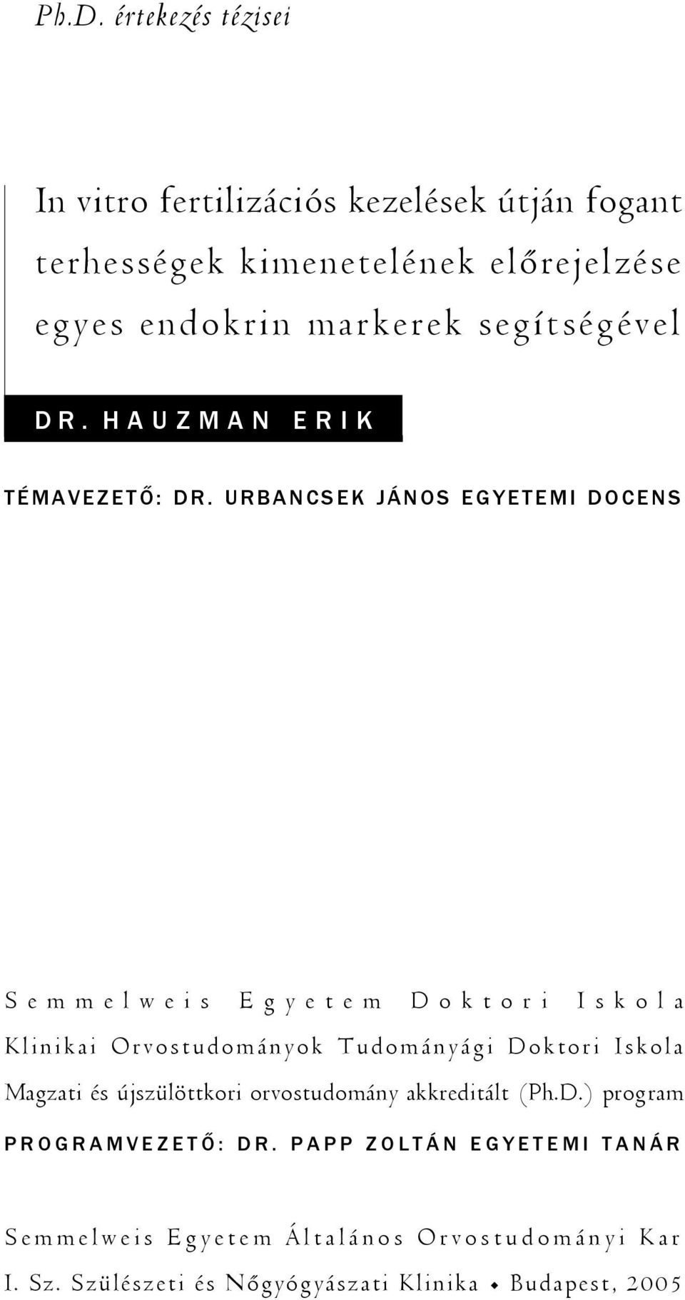 URBANCSEK JÁNOS EGYETEMI DOCENS Semmelweis Egyetem Doktori Iskola Klinikai Orvostudományok Tudományági Doktori Iskola Magzati és