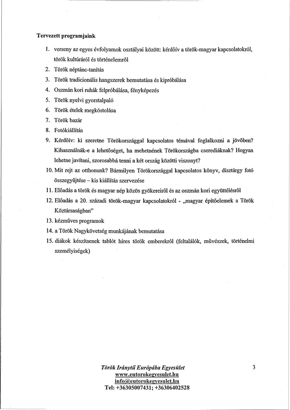 Kérdőív: ki szeretne Törökországgal kapcsolatos témával foglalkozni a jövőben? Kihasználnák-e a lehetőséget, ha mehetnének Törökországba cserediáknak?