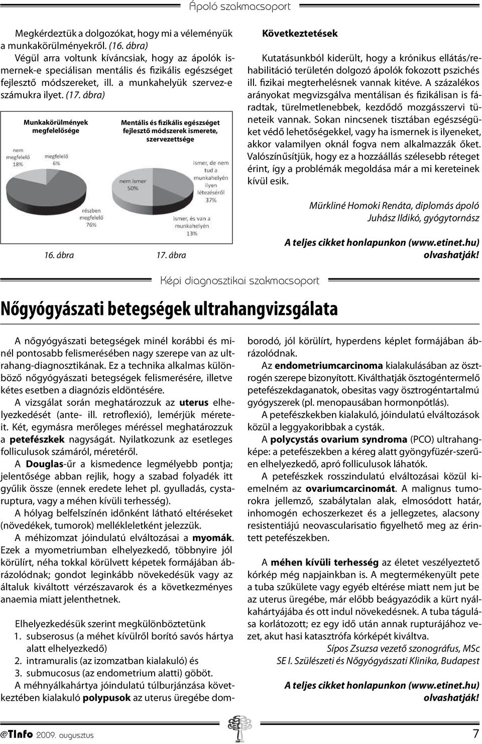 ábra) Munkakörülmények megfelelősége Mentális és fizikális egészséget fejlesztő módszerek ismerete, szervezettsége Következtetések Kutatásunkból kiderült, hogy a krónikus ellátás/rehabilitáció