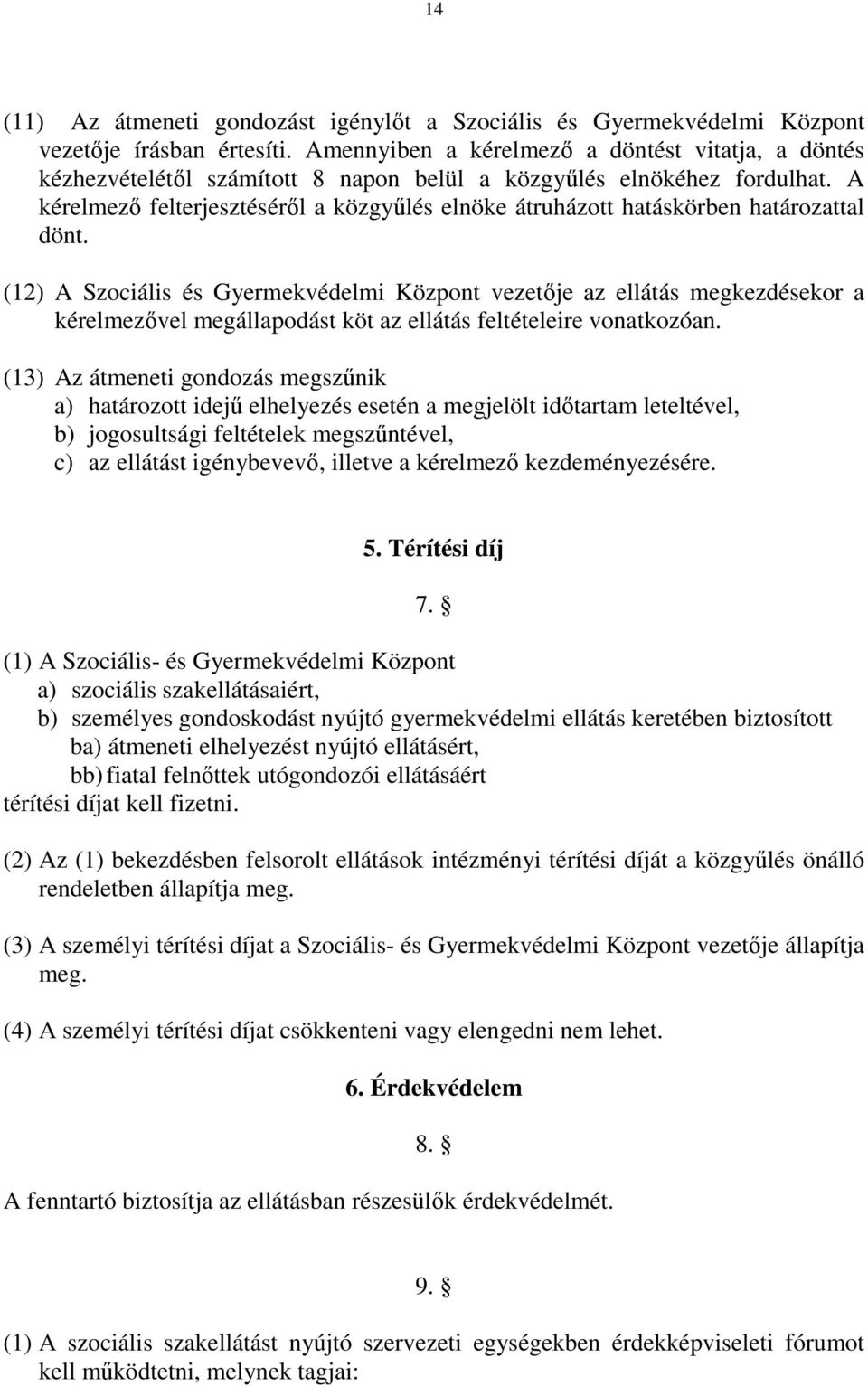 A kérelmező felterjesztéséről a közgyűlés elnöke átruházott hatáskörben határozattal dönt.