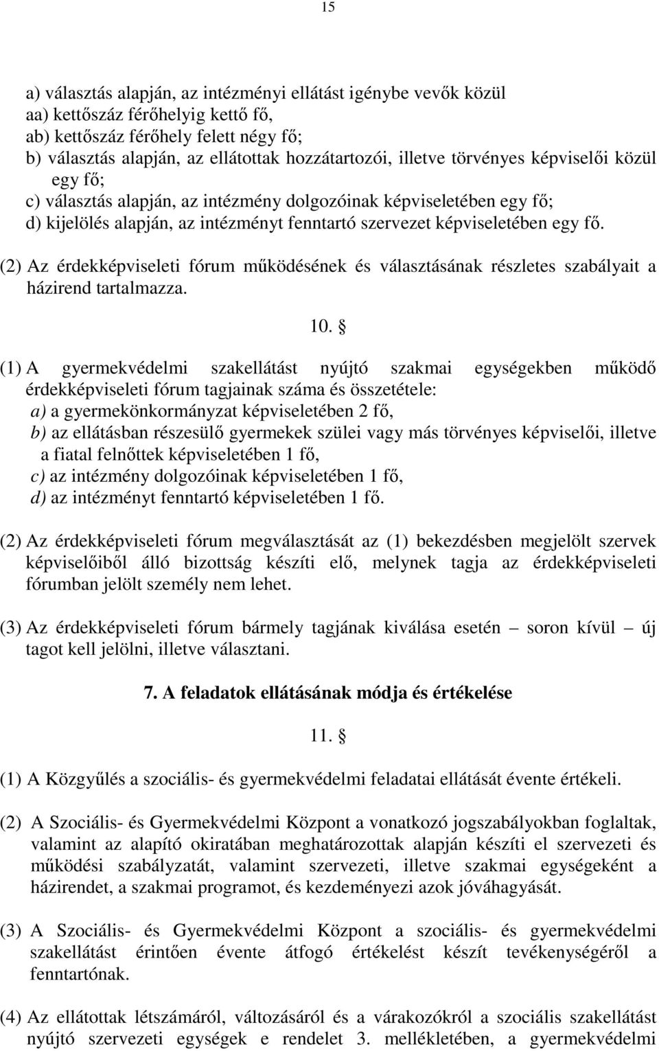 (2) Az érdekképviseleti fórum működésének és választásának részletes szabályait a házirend tartalmazza. 10.