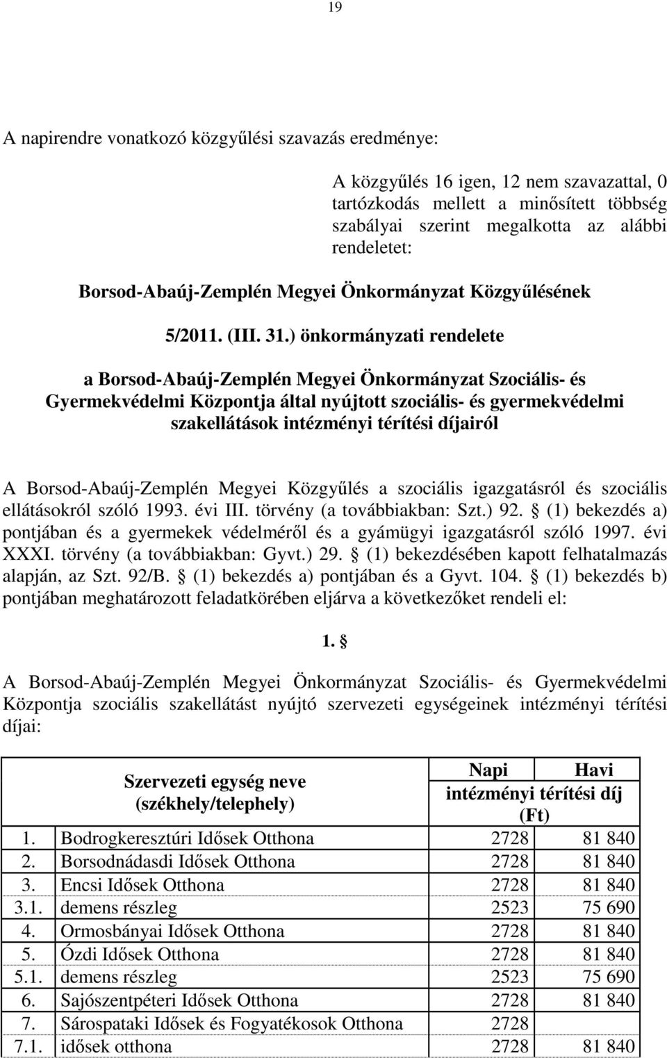 ) önkormányzati rendelete a Borsod-Abaúj-Zemplén Megyei Önkormányzat Szociális- és Gyermekvédelmi Központja által nyújtott szociális- és gyermekvédelmi szakellátások intézményi térítési díjairól A