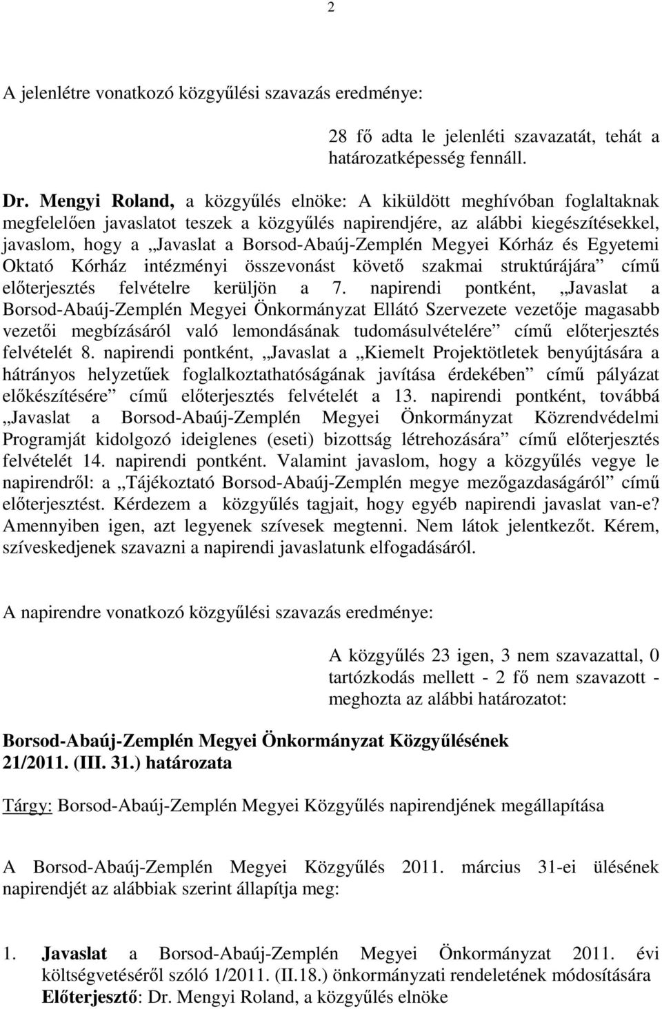 Borsod-Abaúj-Zemplén Megyei Kórház és Egyetemi Oktató Kórház intézményi összevonást követő szakmai struktúrájára című előterjesztés felvételre kerüljön a 7.