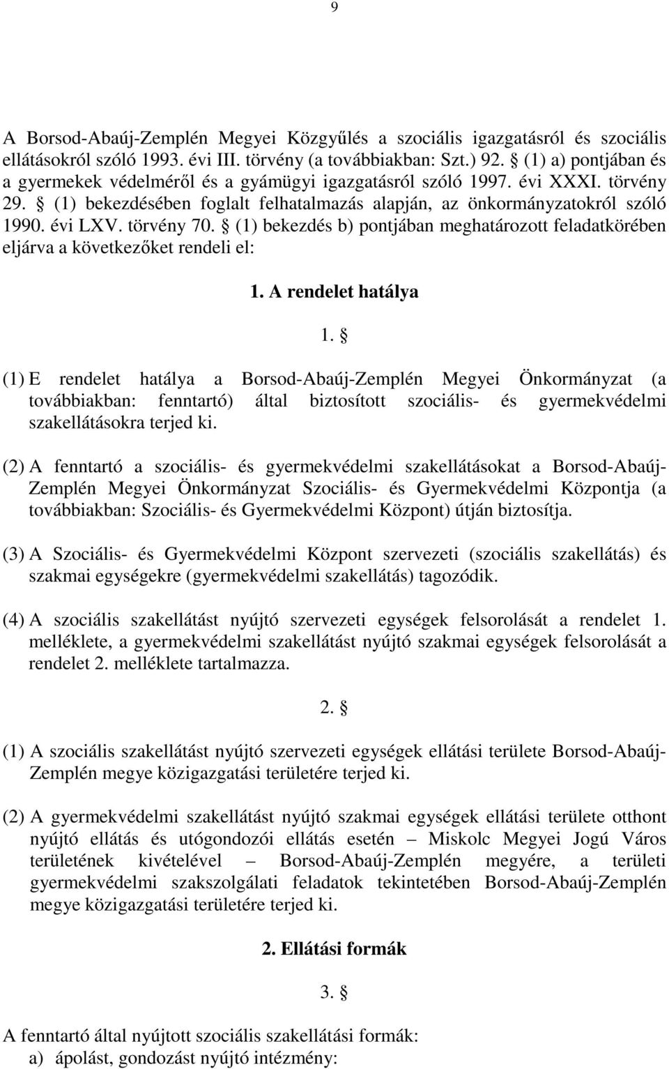 törvény 70. (1) bekezdés b) pontjában meghatározott feladatkörében eljárva a következőket rendeli el: 1. A rendelet hatálya 1.