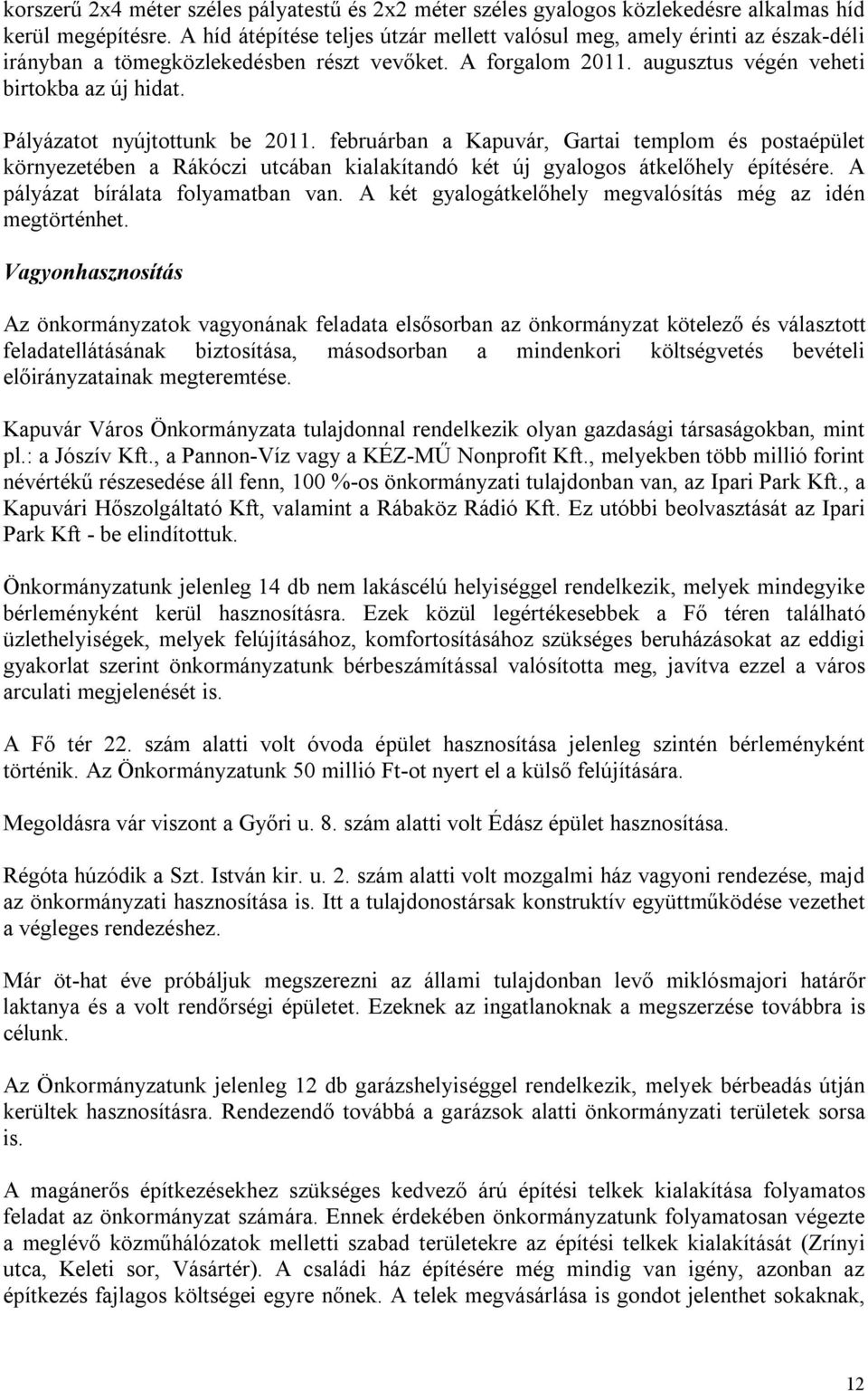 Pályázatot nyújtottunk be 2011. februárban a Kapuvár, Gartai templom és postaépület környezetében a Rákóczi utcában kialakítandó két új gyalogos átkelőhely építésére.