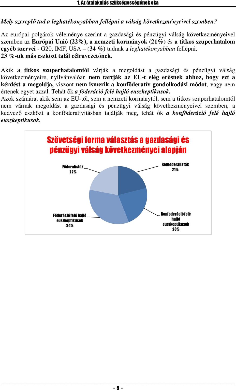 (34 %) tudnak a leghatékonyabban fellépni. 23 %-uk más eszközt talál célravezetőnek.