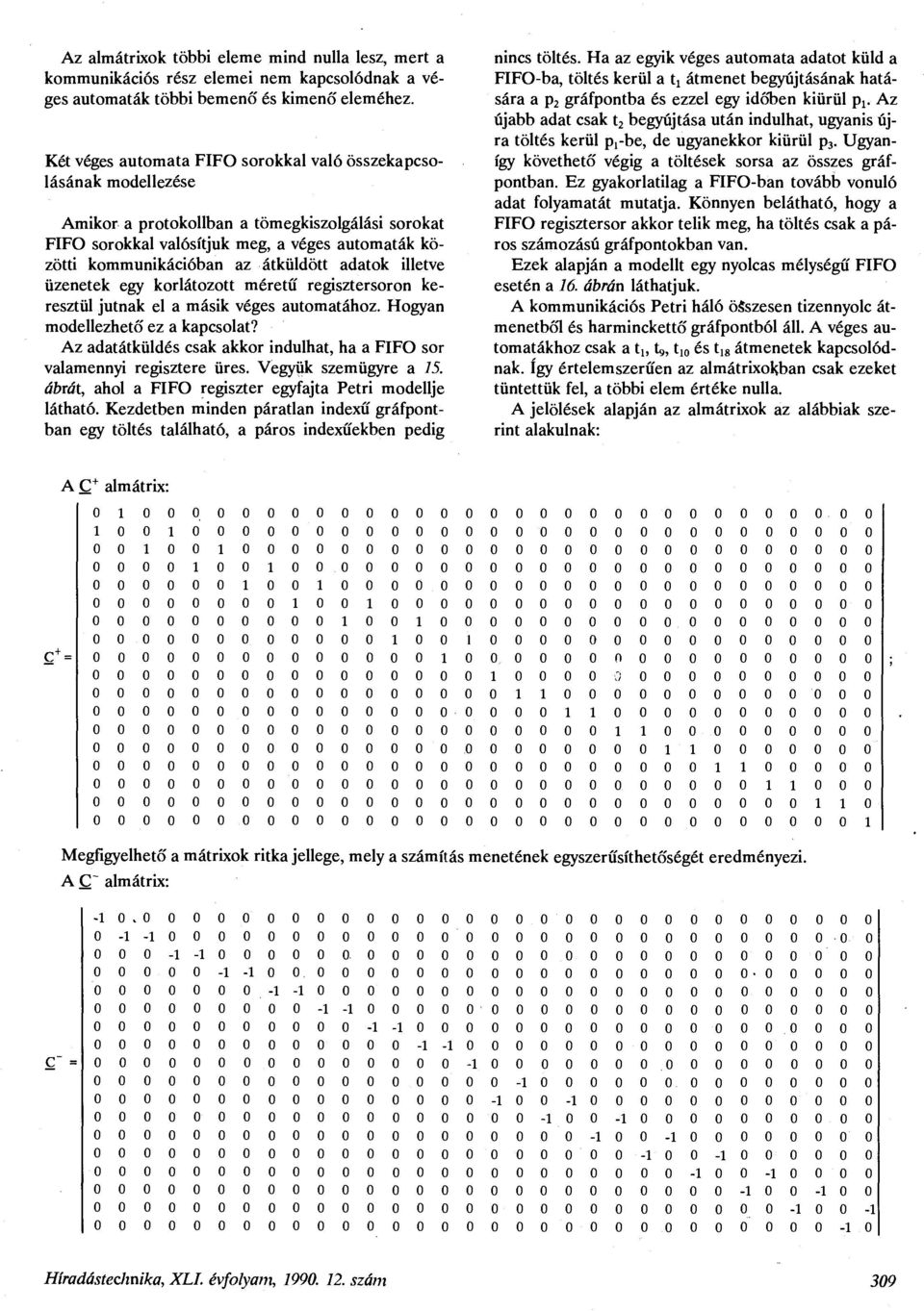 átküldött adatok illetve üzenetek egy korlátozott méretű regisztersoron keresztül jutnak el a másik véges automatához. Hogyan modellezhető ez a kapcsolat?