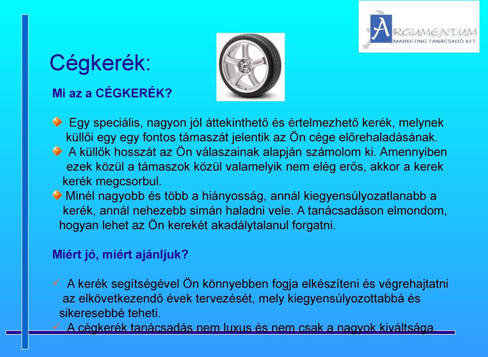 Minél nagyobb és több a hiányosság, annál kiegyensúlyozatlanabb a kerék, annál nehezebb simán haladni vele. A tanácsadáson elmondom, hogyan lehet az Ön kerekét akadálytalanul forgatni.