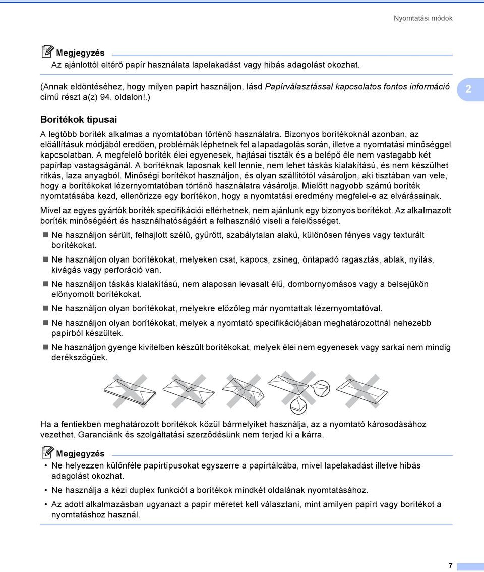 .) 2 Borítékok típusai 2 legtöbb boríték alkalmas a nyomtatóban történő használatra.