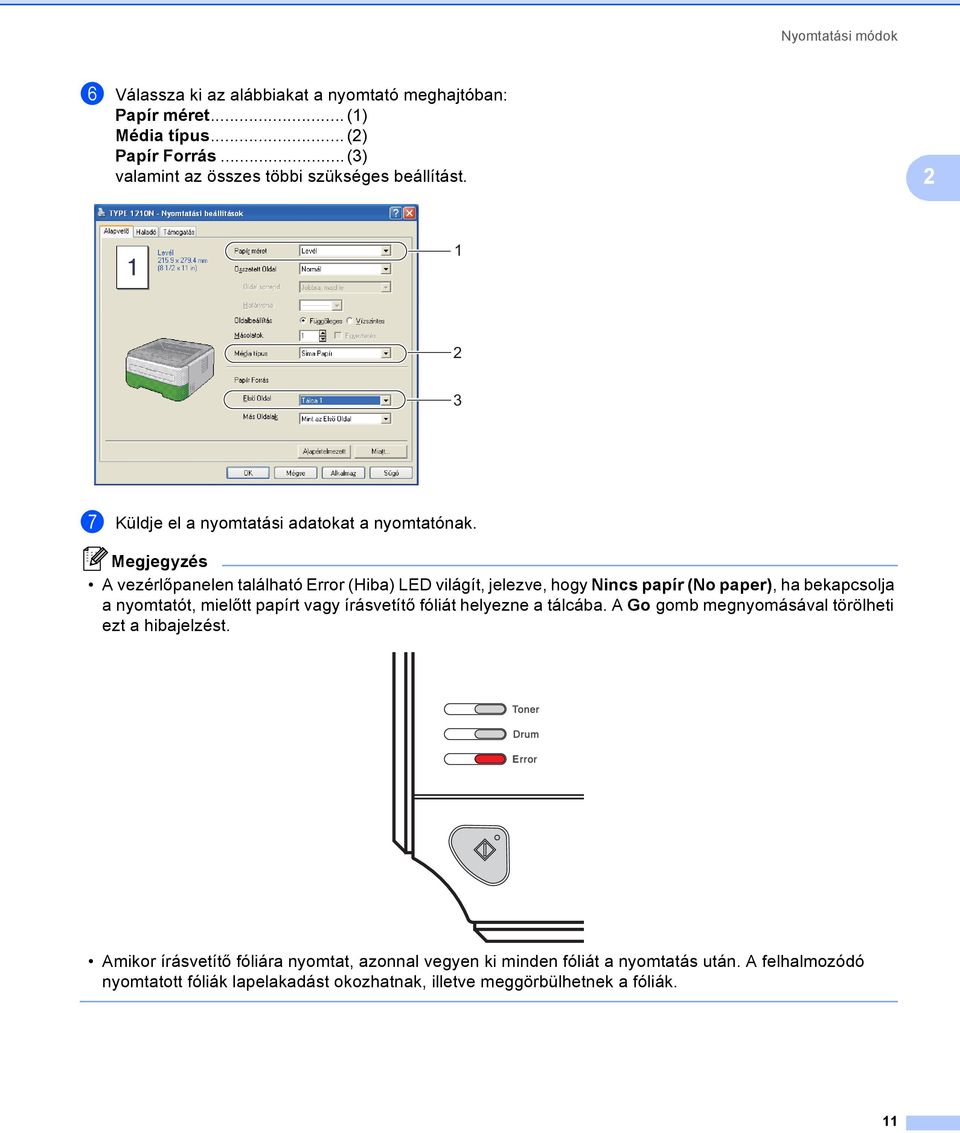 Megjegyzés vezérlőpanelen található Error (Hiba) LED világít, jelezve, hogy Nincs papír (No paper), ha bekapcsolja a nyomtatót, mielőtt papírt vagy írásvetítő