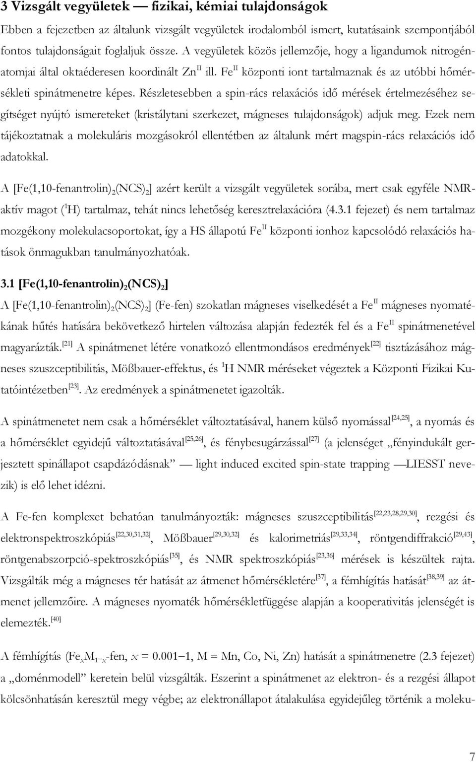 Részletesebben a spin-ács elaxációs idő méések ételmezéséhez segítséget nyújtó ismeeteket (kistálytani szekezet, mágneses tulajdonságok) adjuk meg.