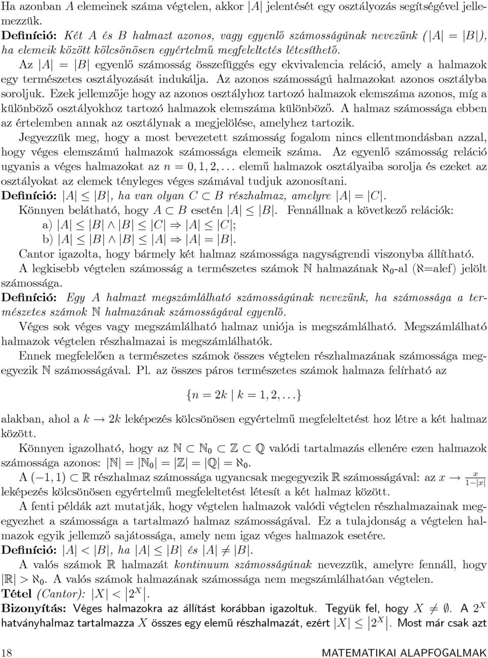 Az jaj = jbj egyenl½o számosság összefüggés egy ekvivalencia reláció, amely a halmazok egy természetes osztályozását indukálja. Az azonos számosságú halmazokat azonos osztályba soroljuk.