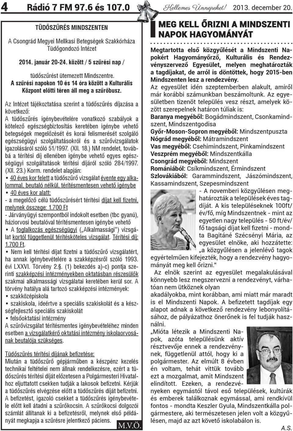 Az Intézet tájékoztatása szerint a tüdőszűrés díjazása a következő: A tüdőszűrés igénybevételére vonatkozó szabályok a kötelező egészségbiztosítás keretében igénybe vehető betegségek megelőzését és