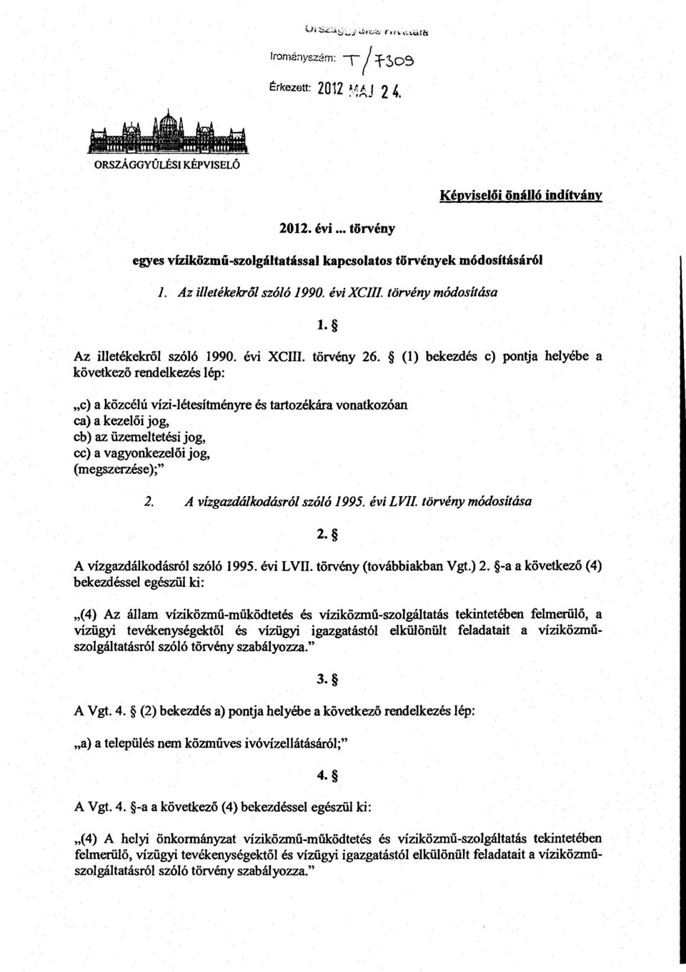 (1) bekezdés c) pontja helyébe a kővetkező rendelkezés lép : c) a közcélú vízi-létesítményre és tartozékára vonatkozóan ca) a kezelői jog, eb) az üzemeltetési jog, cc) a vagyonkezel ői jog,