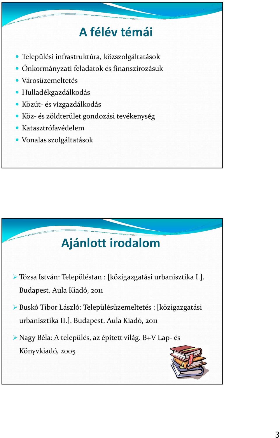 Ajánlott irodalom Tózsa István: Településtan : [közigazgatási urbanisztika I.]. Budapest.