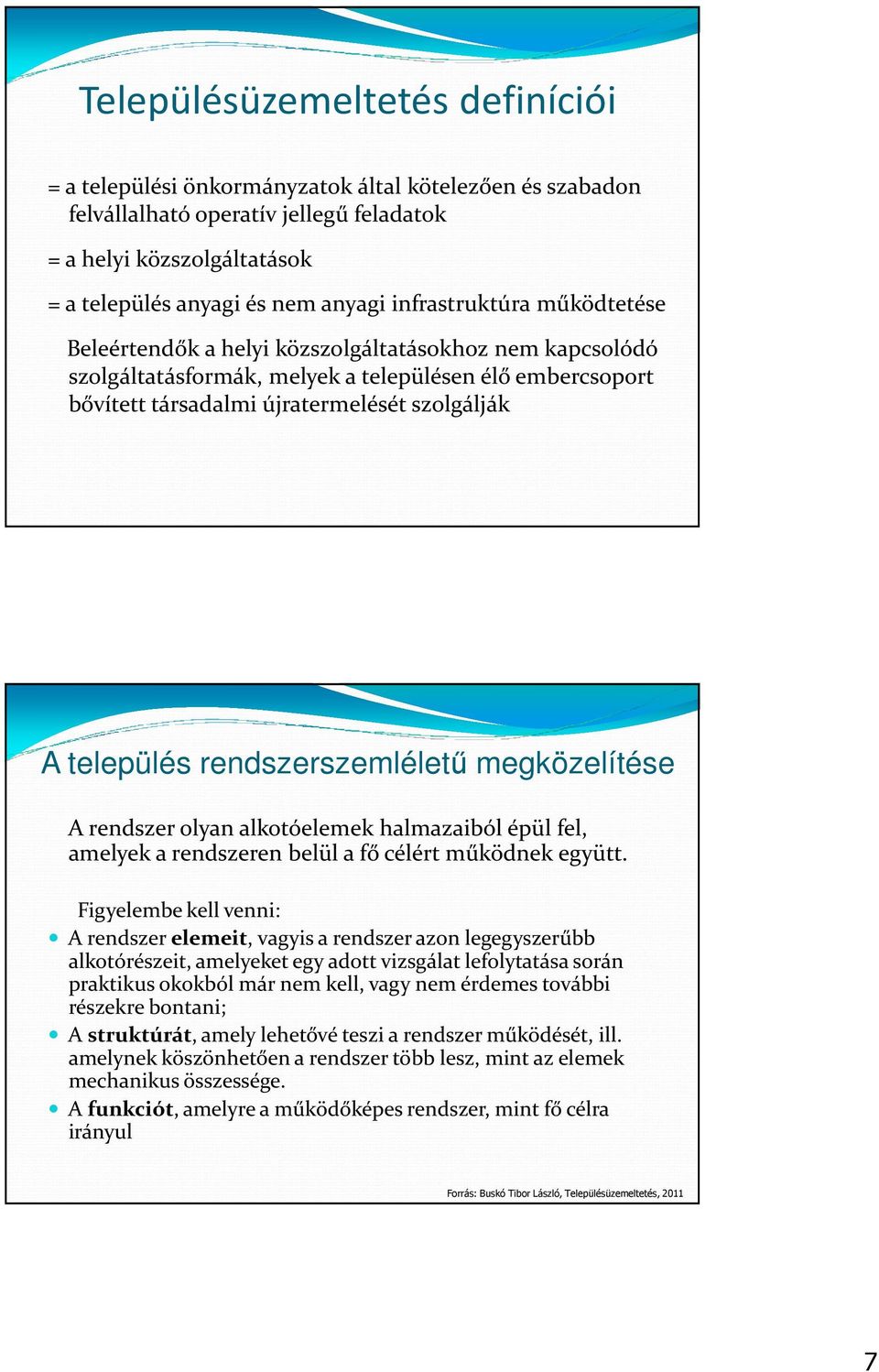 rendszerszemléletű megközelítése A rendszer olyan alkotóelemek halmazaiból épül fel, amelyek a rendszeren belül a fő célért működnek együtt.