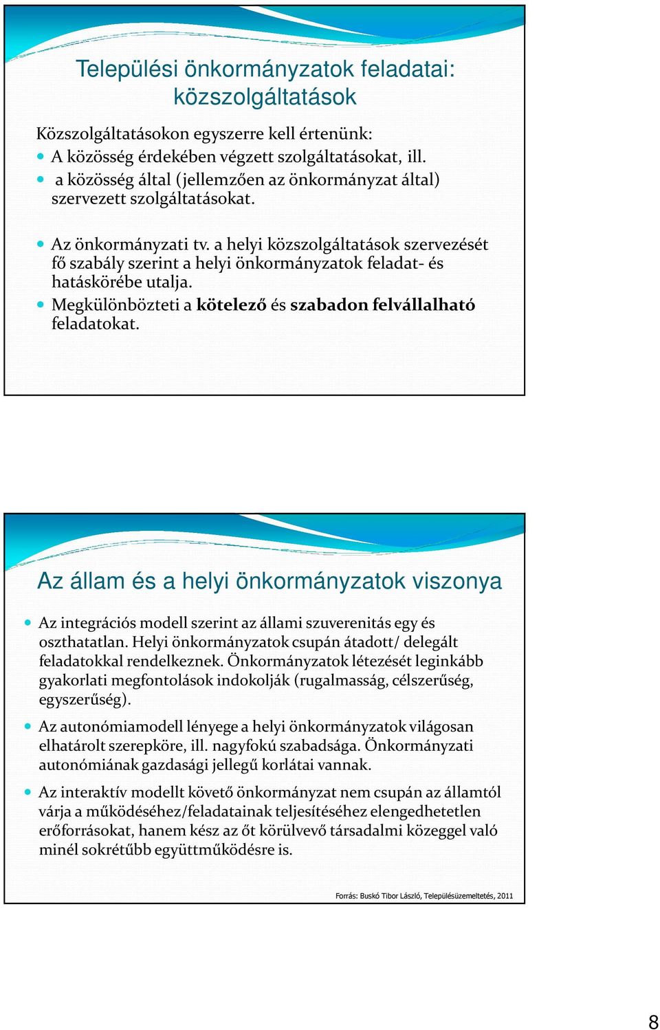 a helyi közszolgáltatások szervezését fő szabály szerint a helyi önkormányzatok feladat-és hatáskörébe utalja. Megkülönbözteti a kötelező és szabadon felvállalható feladatokat.