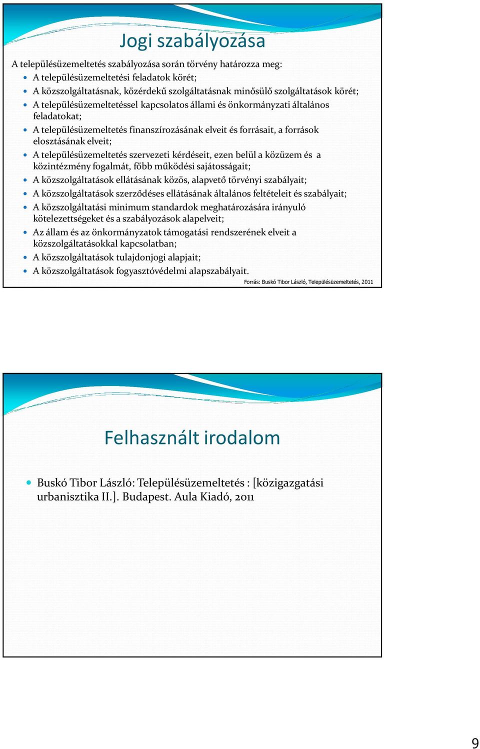 településüzemeltetés szervezeti kérdéseit, ezen belül a közüzem és a közintézmény fogalmát, főbb működési sajátosságait; A közszolgáltatások ellátásának közös, alapvető törvényi szabályait; A