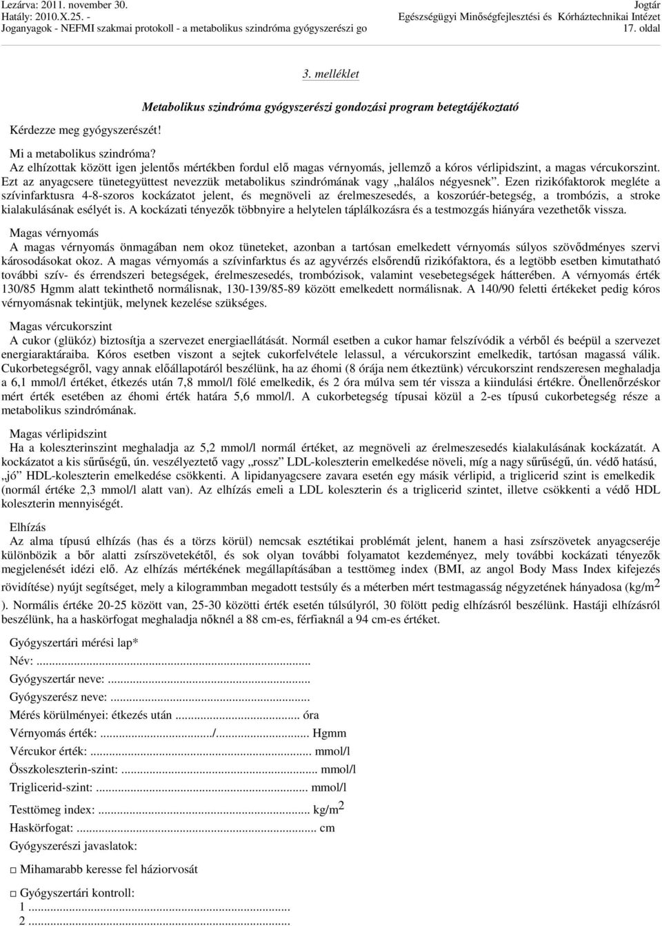 Ezt az anyagcsere tünetegyüttest nevezzük metabolikus szindrómának vagy halálos négyesnek.