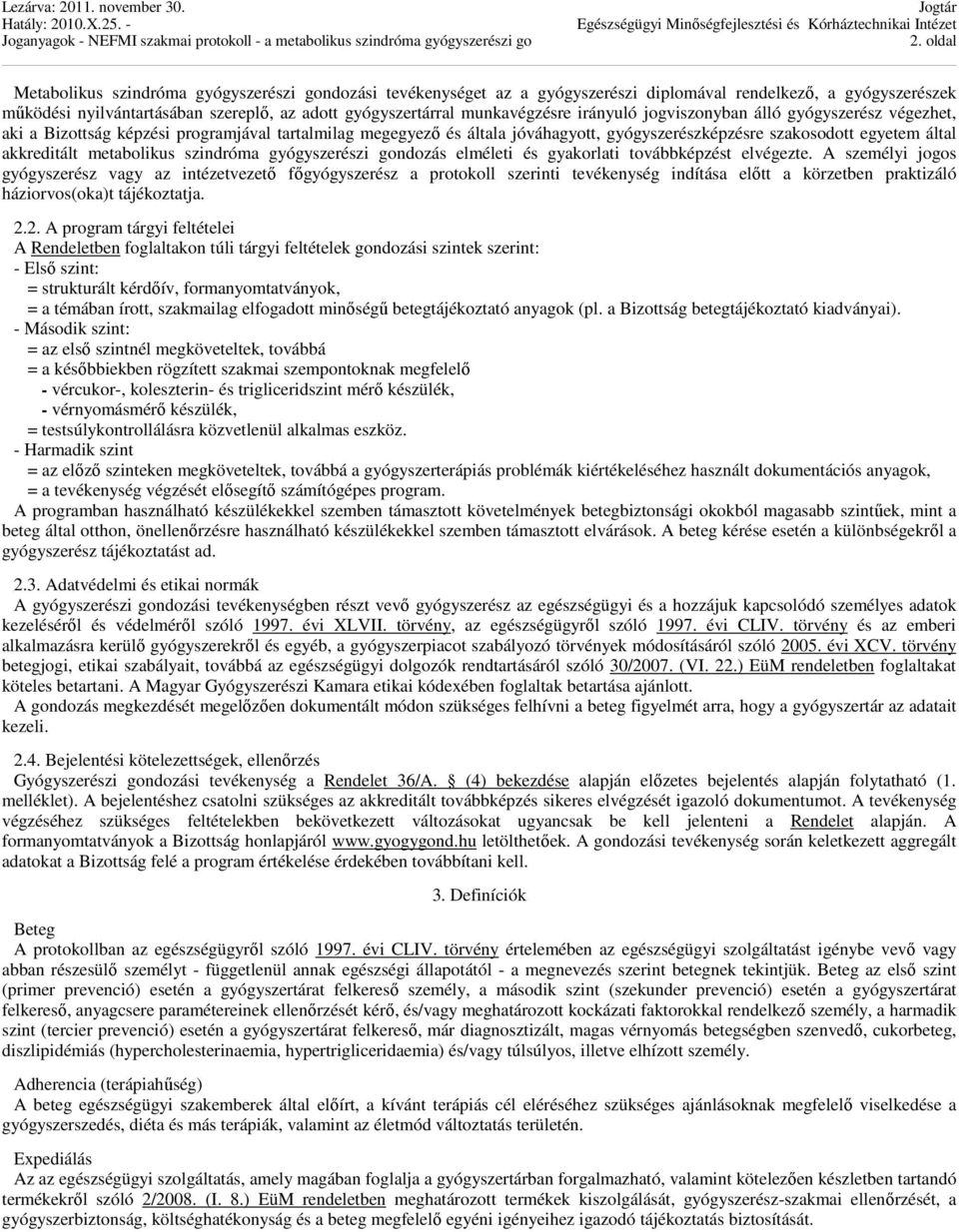 akkreditált metabolikus szindróma gyógyszerészi gondozás elméleti és gyakorlati továbbképzést elvégezte.