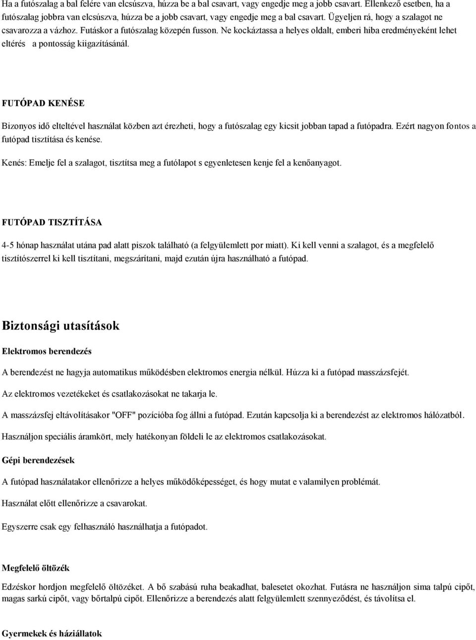 Futáskor a futószalag közepén fusson. Ne kockáztassa a helyes oldalt, emberi hiba eredményeként lehet eltérés a pontosság kiigazításánál.