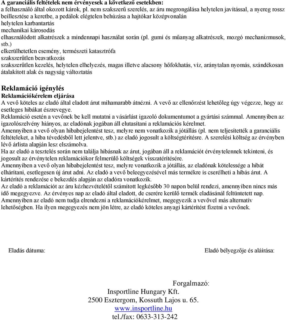 károsodás elhasználódott alkatrészek a mindennapi használat során (pl. gumi és műanyag alkatrészek, mozgó mechanizmusok, stb.