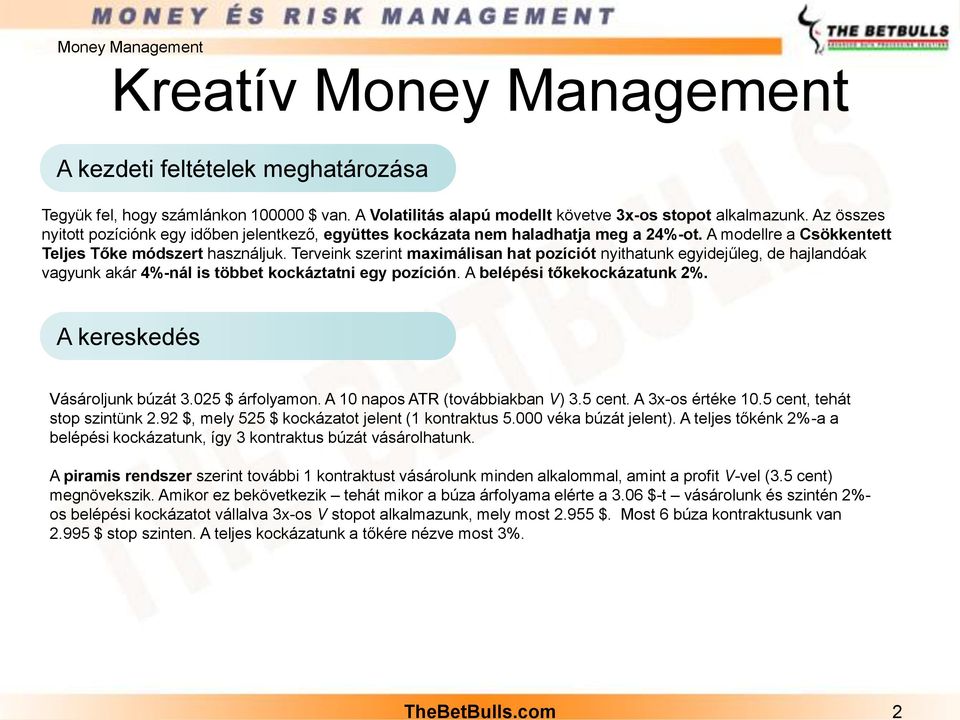 Terveink szerint maximálisan hat pozíciót nyithatunk egyidejűleg, de hajlandóak vagyunk akár 4%-nál is többet kockáztatni egy pozíción. A belépési unk 2%. A kereskedés Vásároljunk búzát 3.