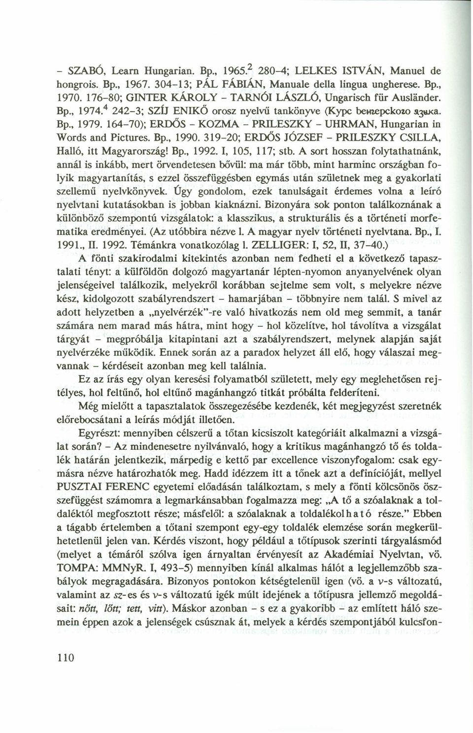 164-70); ERDŐS - KOZMA - PRILESZKY - UHRMAN, Hungarian in Words and Pictures. Bp., 1990.319-20; ERDŐS JÓZSEF - PRILESZKY CSILLA, Halló, itt Magyarország! Bp., 1992. 1, 105, 117; stb.