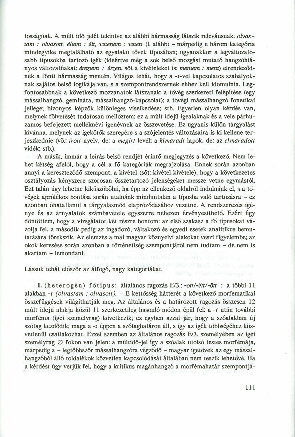 változatúakat: éreztem: érzett, sőt a kivételeket is: mentem: ment) elrendeződnek a fönti hármasság mentén.