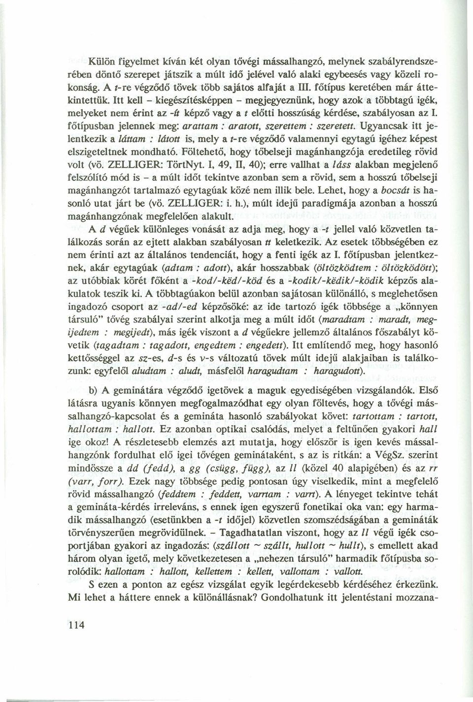 Itt kell - kiegészítésképpen - megjegyeznünk, hogy azok a többtagú igék, melyeket nem érint azzyxwvutsrqponmlkjihgfedcbazyxwvutsrqponmlkjihgfedcba -ft képző vagy a t elötti hosszúság kérdése,