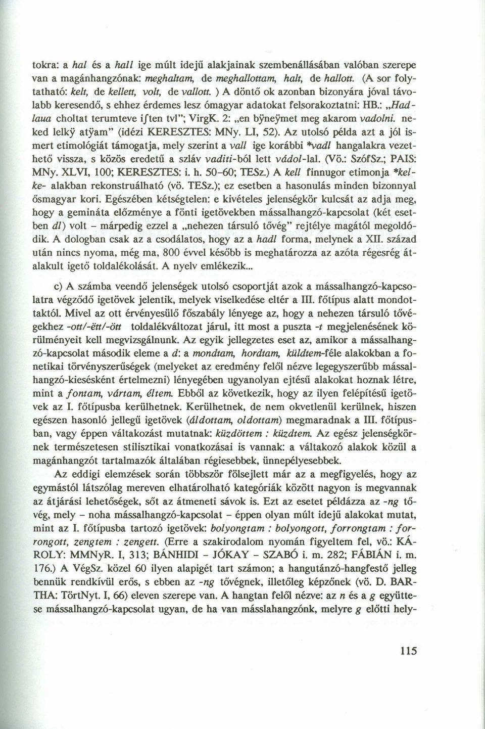 2: "en byneymet meg akarom vadoini. neked lelky atyam" (idézi KERESZTES: MNy. LI, 52).