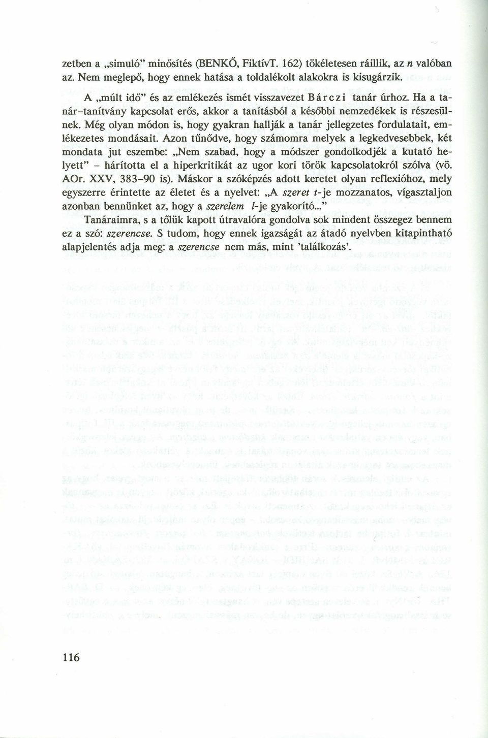 Még olyan módon is, hogy gyakran hallják a tanár jellegzetes fordulatait, emlékezetes mondásait.