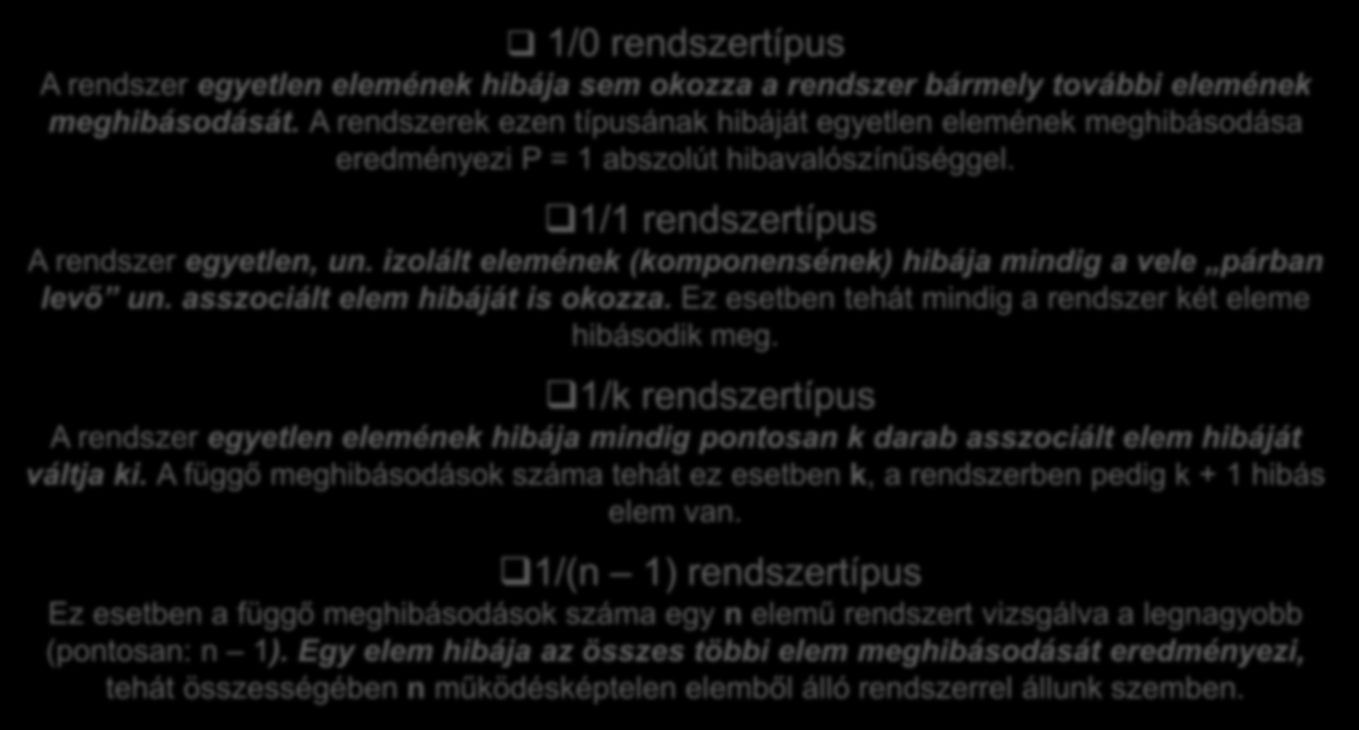 Függő rendszer megbízhaósága. Belső kövekezményű rendszerek. /0 rendszerípus A rendszer egyelen elemének hibája sem okozza a rendszer bármely ovábbi elemének meghibásodásá.