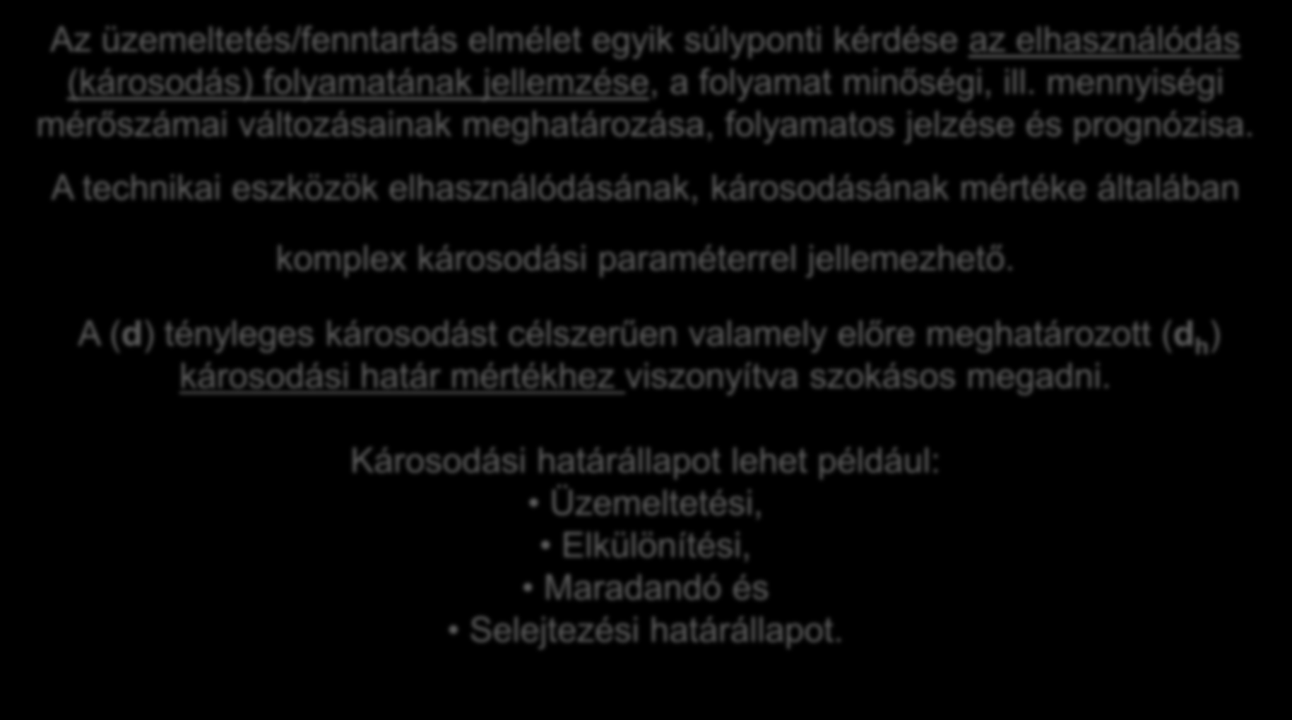 Az üzemeleés analízisének eszközei. Károsodáselméle. Az üzemeleés/fennarás elméle egyik súlyponi kérdése az elhasználódás (károsodás) folyamaának jellemzése, a folyama minőségi, ill.