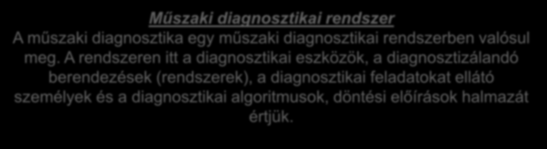 Az üzemeleés analízisének eszközei. Műszaki diagnoszika. Műszaki diagnoszikai rendszer A műszaki diagnoszika egy műszaki diagnoszikai rendszerben valósul meg.