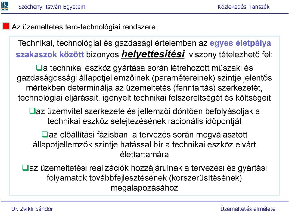 állapojellemzőinek (paraméereinek) szinje jelenős mérékben deerminálja az üzemeleés (fennarás) szerkezeé, echnológiai eljárásai, igényel echnikai felszerelségé és kölségei az üzemviel