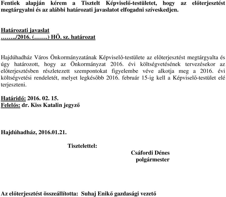 évi költségvetésének tervezésekor az előterjesztésben részletezett szempontokat figyelembe véve alkotja meg a 2016. évi költségvetési rendeletét, melyet legkésőbb 2016.