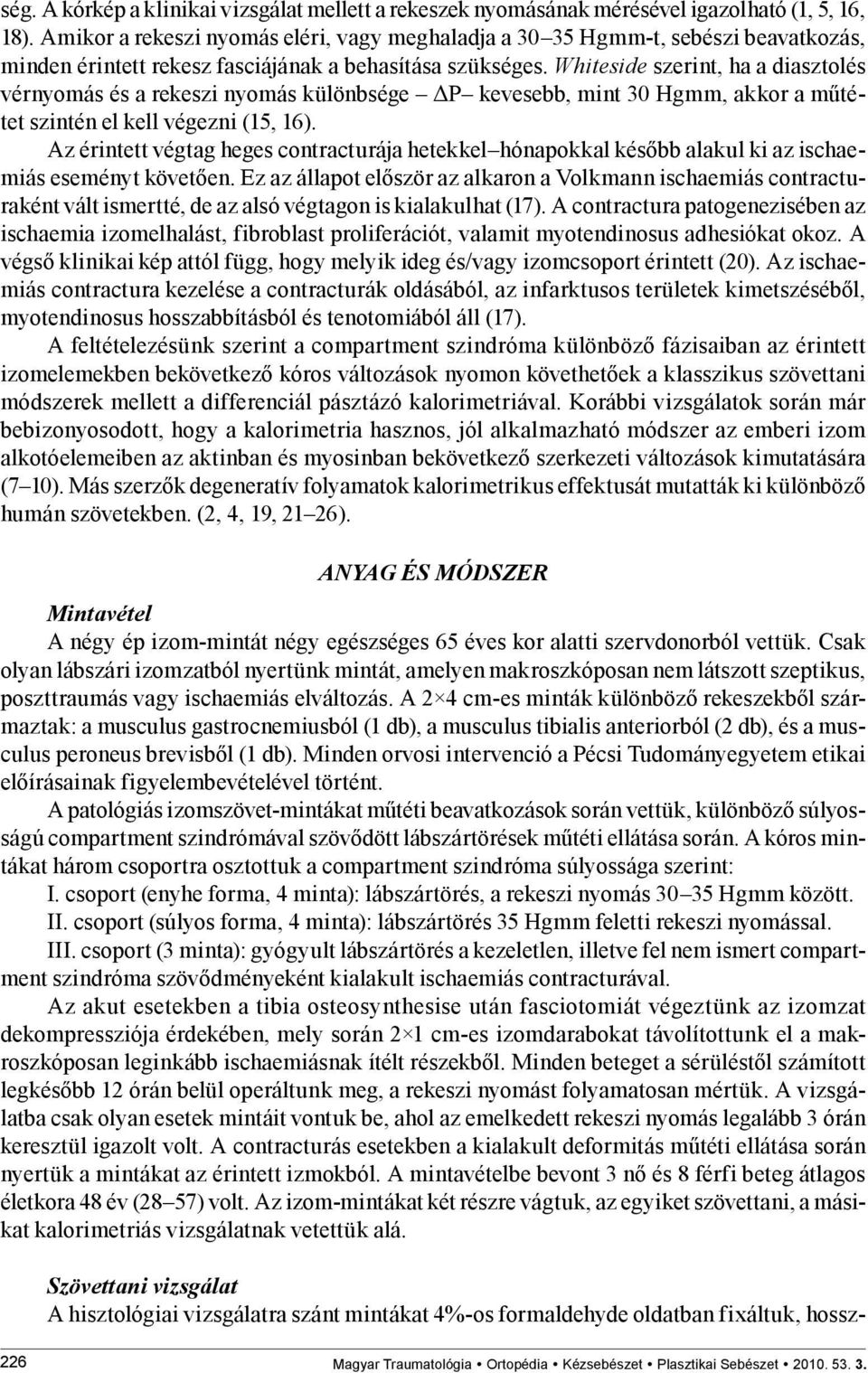 Whiteside szerint, ha a diasztolés vérnyomás és a rekeszi nyomás különbsége ΔP kevesebb, mint 30 Hgmm, akkor a műtétet szintén el kell végezni (15, 16).