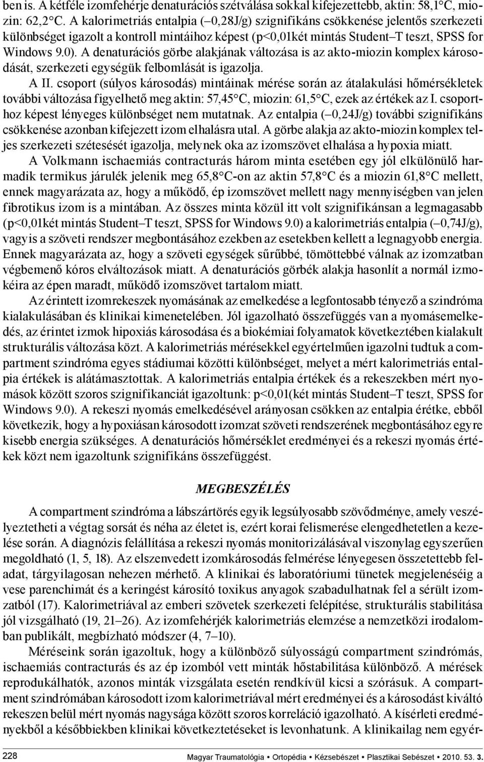 A denaturációs görbe alakjának változása is az akto-miozin komplex károsodását, szerkezeti egységük felbomlását is igazolja. A II.