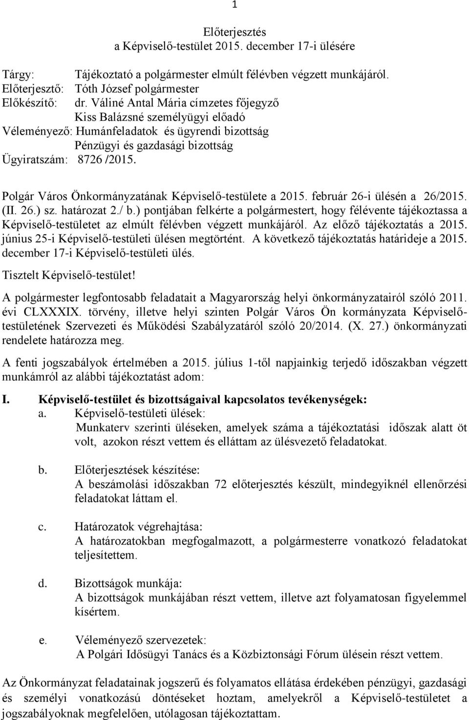 Polgár Város Önkormányzatának Képviselő-testülete a 2015. február 26-i ülésén a 26/2015. (II. 26.) sz. határozat 2./ b.