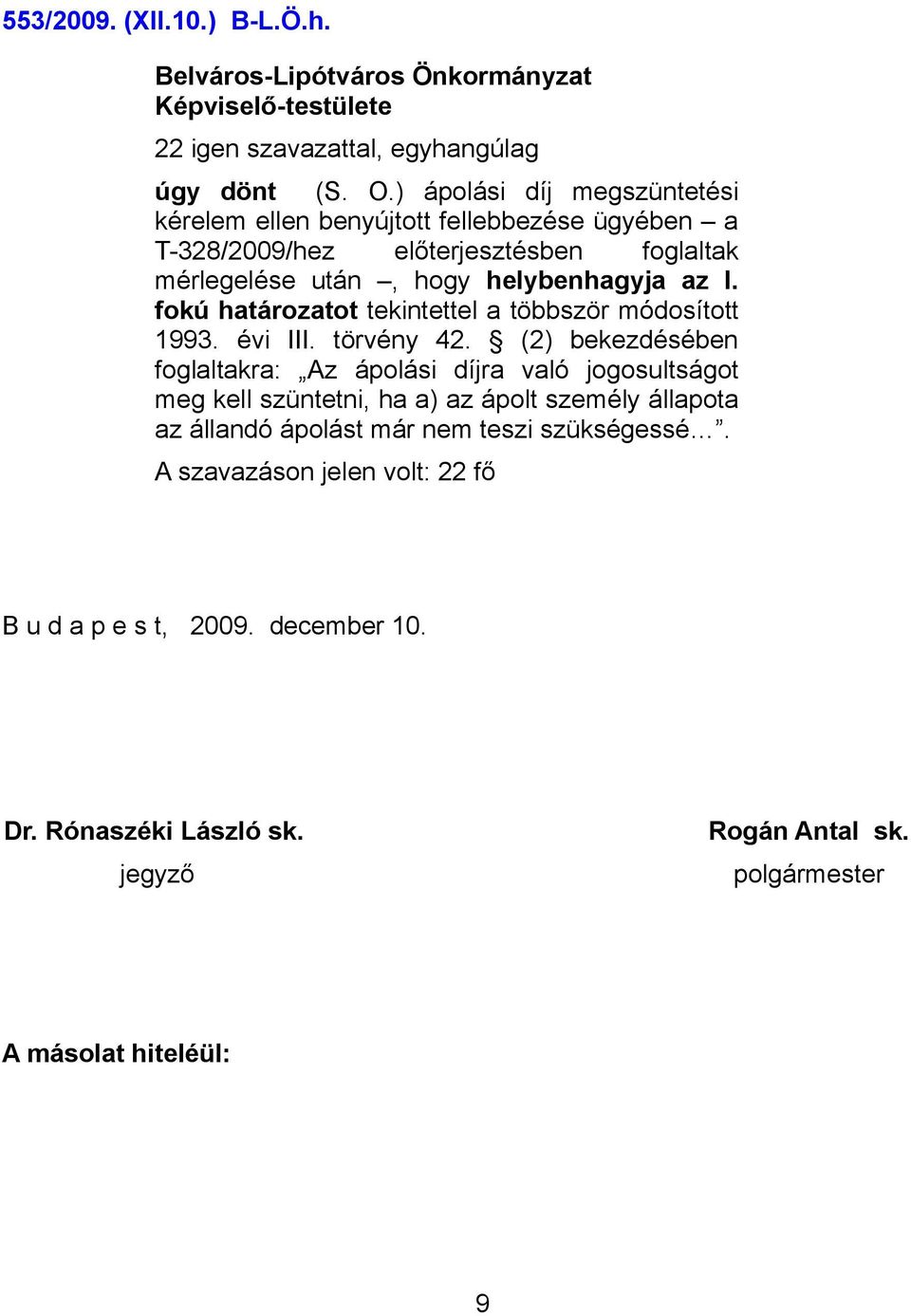 helybenhagyja az I. fokú határozatot tekintettel a többször módosított 1993. évi III. törvény 42.