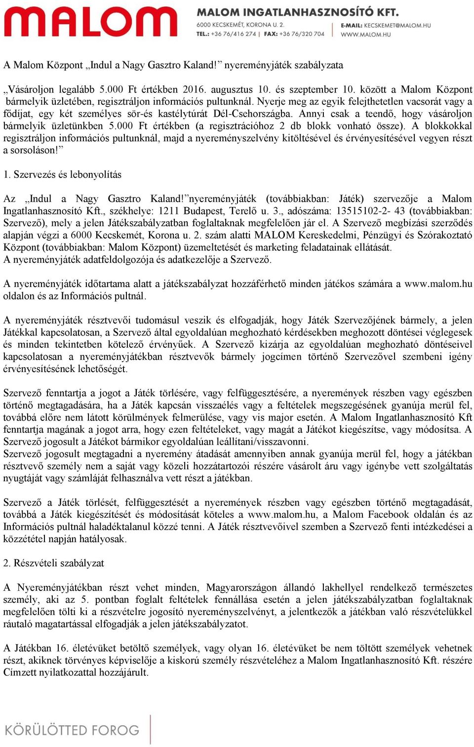 Annyi csak a teendő, hogy vásároljon bármelyik üzletünkben 5.000 Ft értékben (a regisztrációhoz 2 db blokk vonható össze).