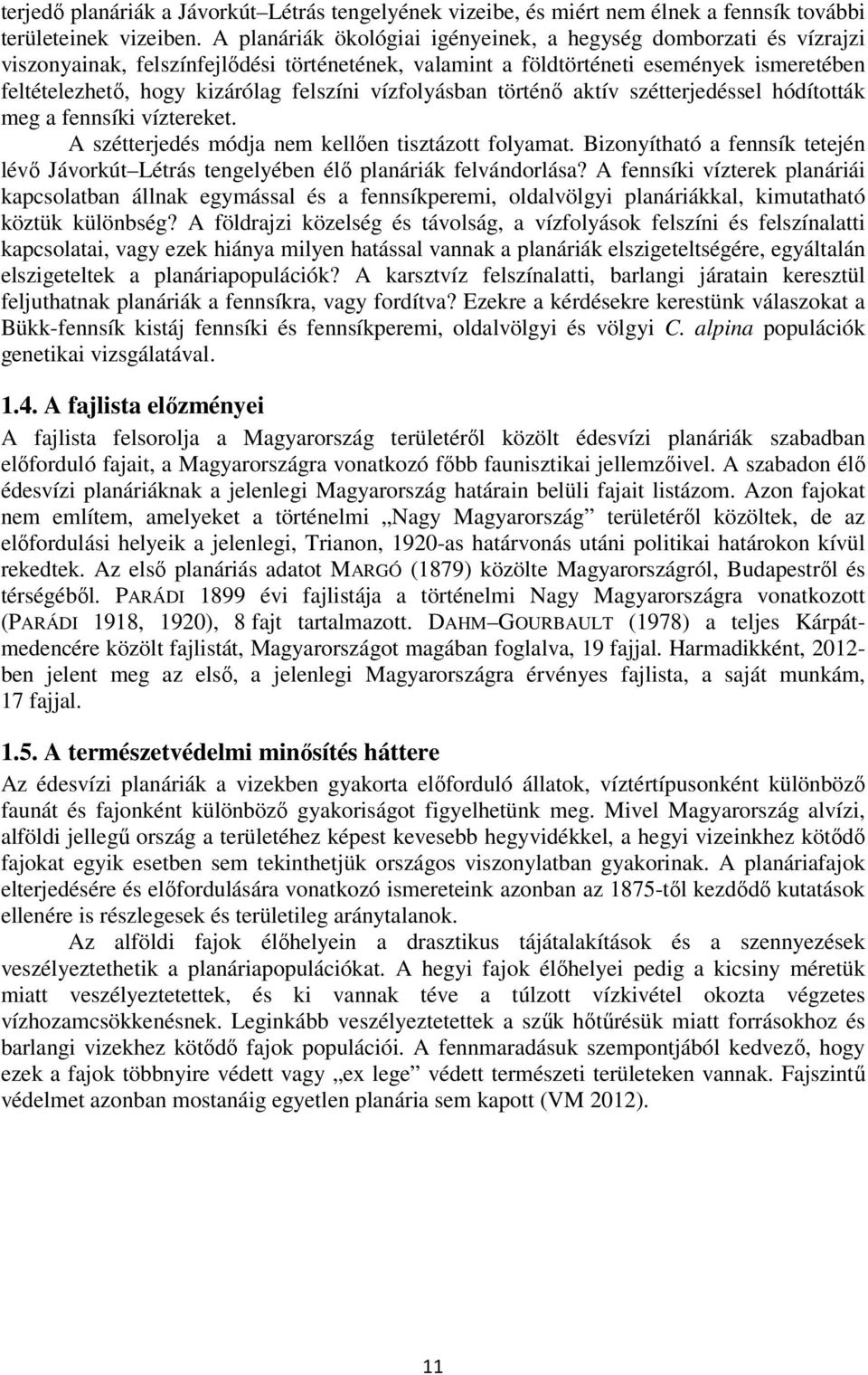 vízfolyásban történő aktív szétterjedéssel hódították meg a fennsíki víztereket. A szétterjedés módja nem kellően tisztázott folyamat.