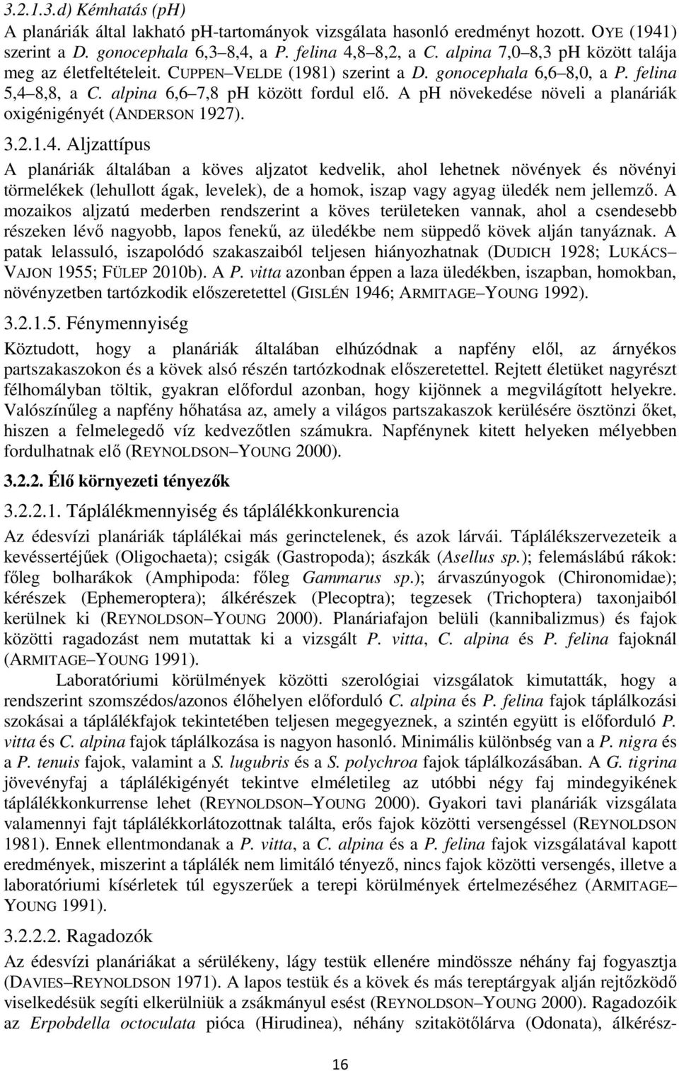 A ph növekedése növeli a planáriák oxigénigényét (ANDERSON 1927). 3.2.1.4.